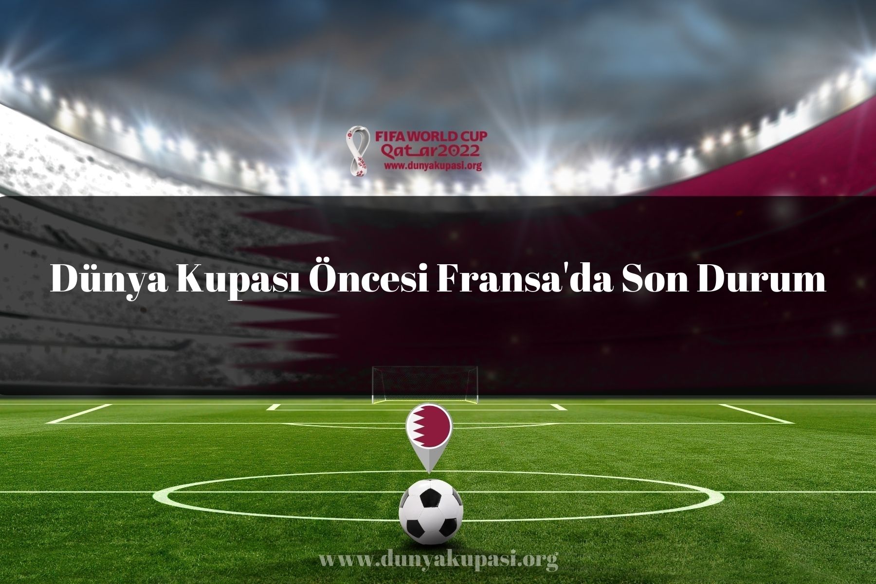Dünya Kupası Öncesi Fransa’da Son Durum